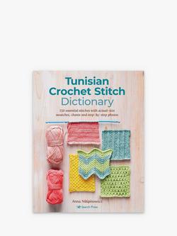 Search Press Tunisian Crochet Stitch Dictionary Book by Anna Nikipirowicz, Multi