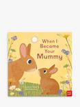 Nosy Crow When I Became Your Mummy Kids' Book