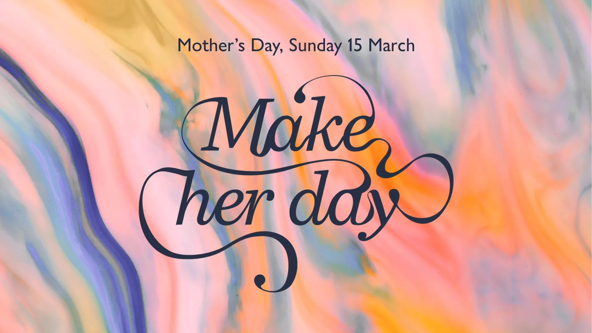 Colourful Mother's Day card with elegant script reading "Make her day". Date: Sunday 15 March.