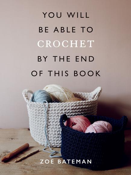 You Will Be Able to Crochet by the End of This Book by Zoe Bateman, 