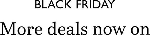 Black Friday. More deals now on.
