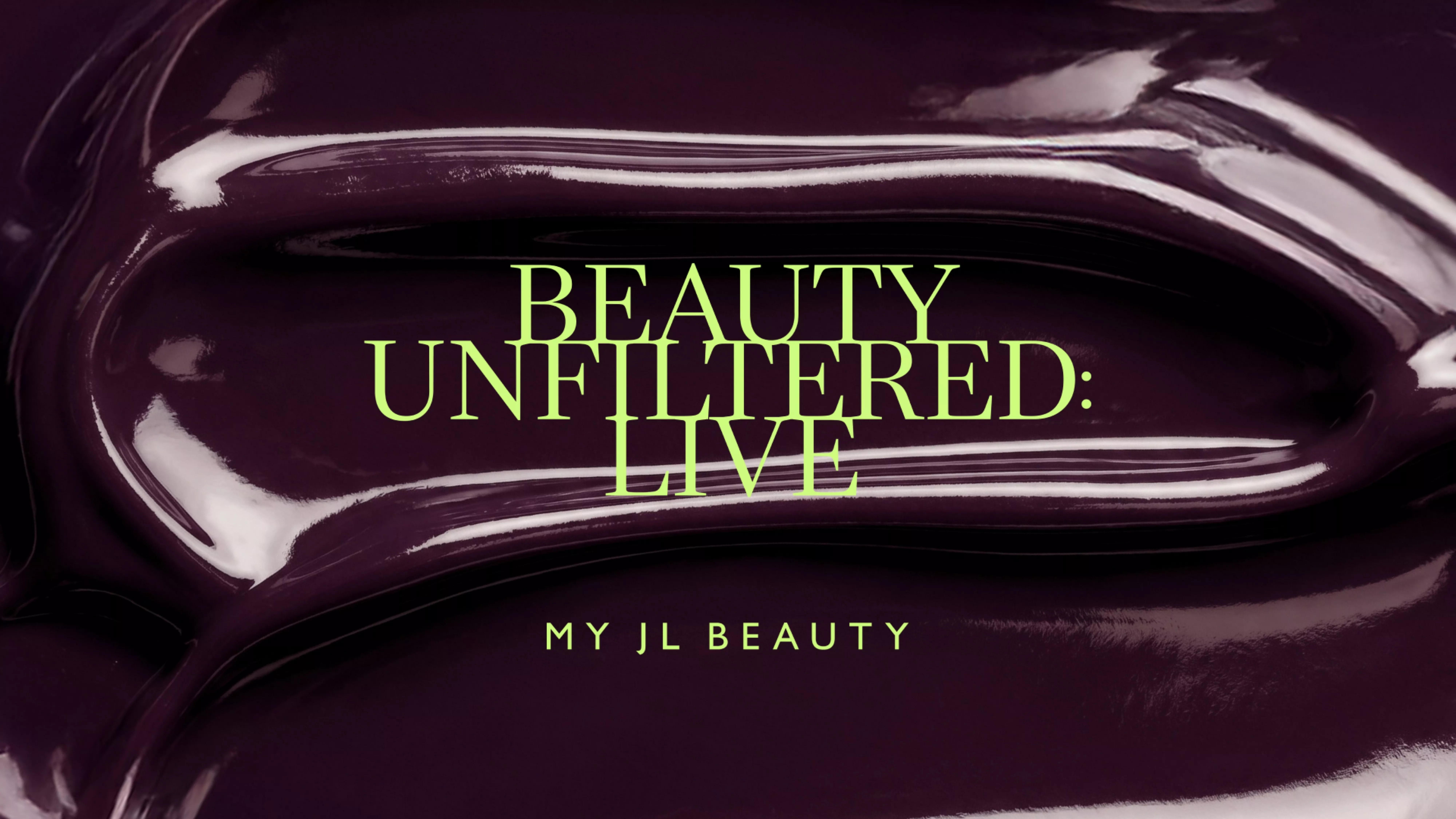 Beauty Unfiltered: Live event banner with glossy dark purple background and lime green typography, My JL Beauty logo