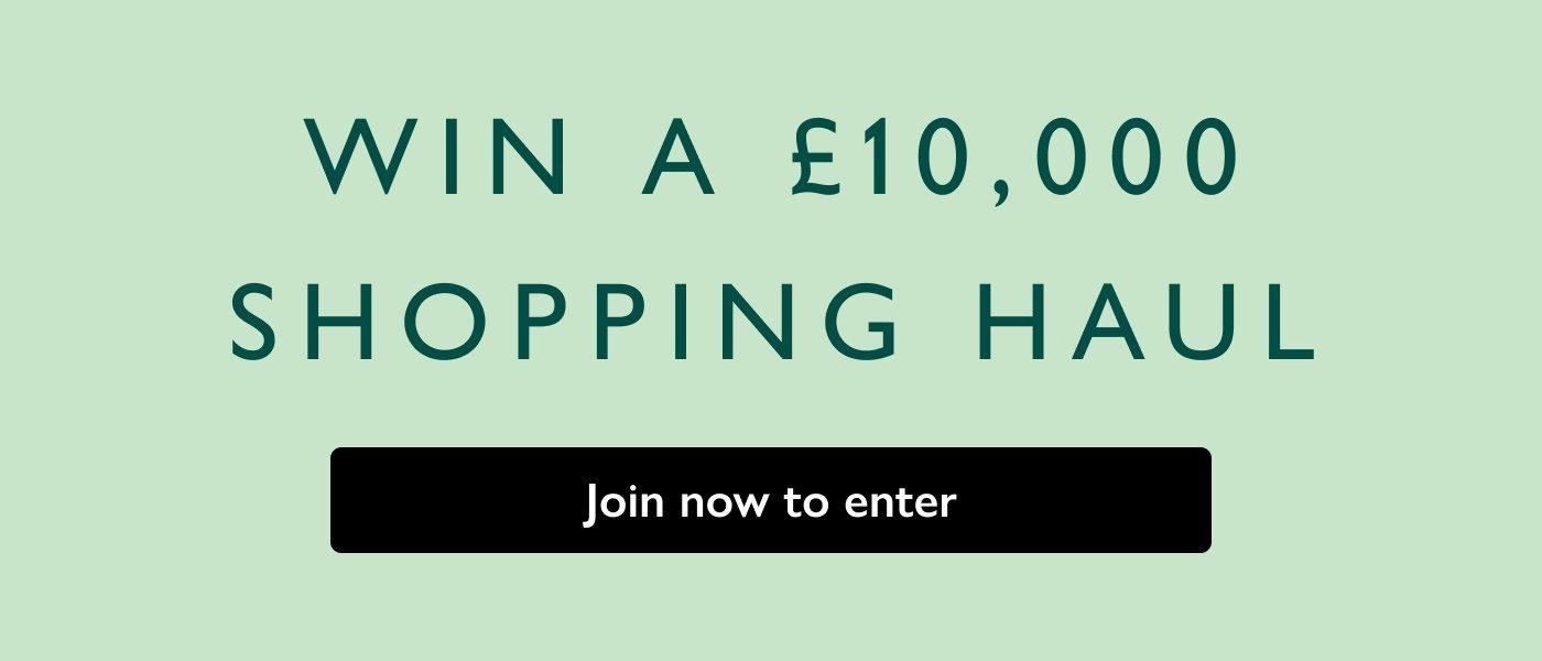 Win a £10,000 shopping haul 