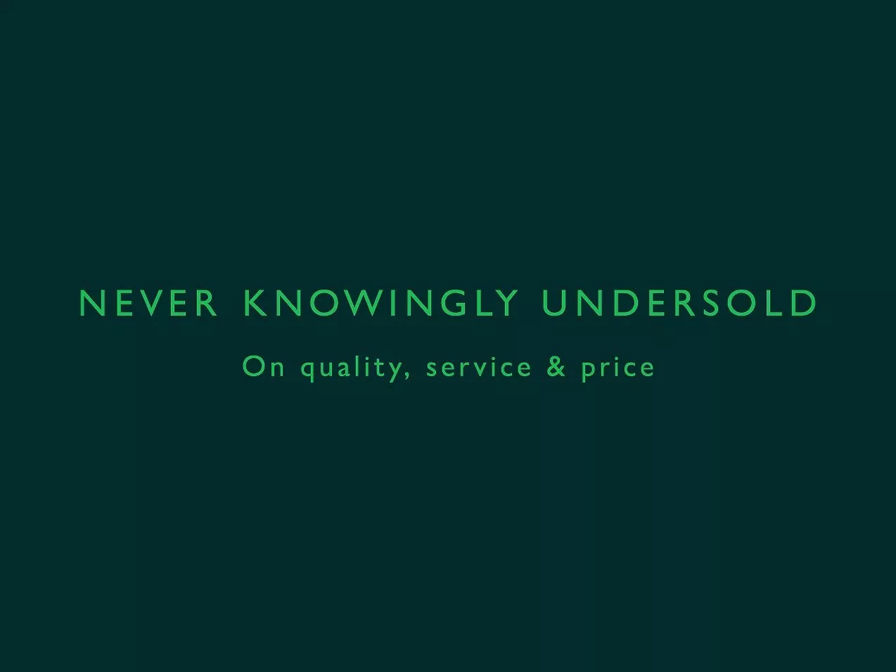 Brand slogan graphic reading “Never knowingly undersold” with “On quality, service & price” on dark green background