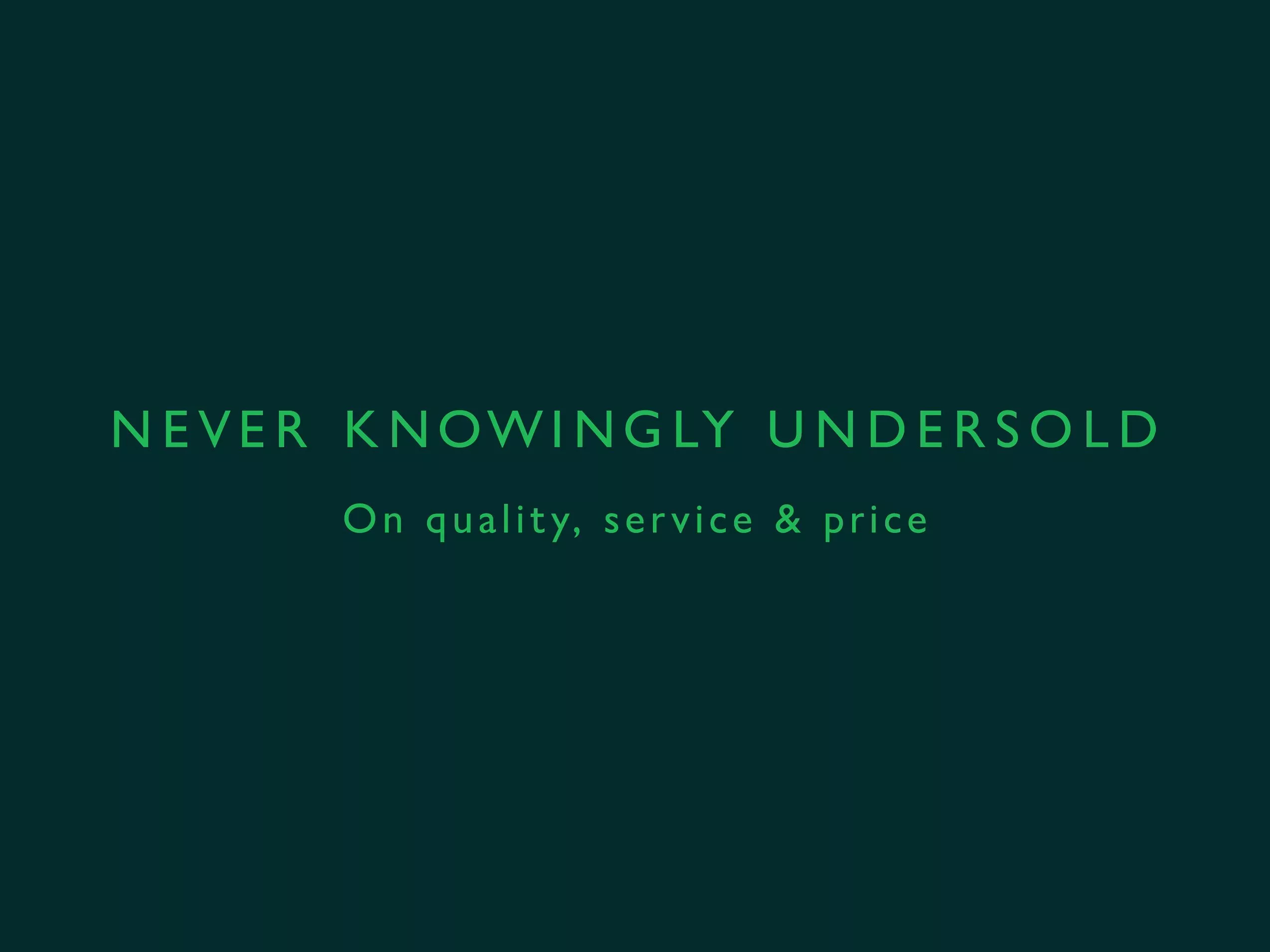 Banner with green text reading “Never knowingly undersold” and “On quality, service & price” on dark teal background