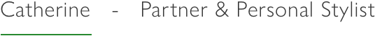Catherine - Partner & personal stylist