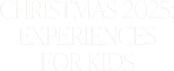 Christmas 2025: experiences for kids