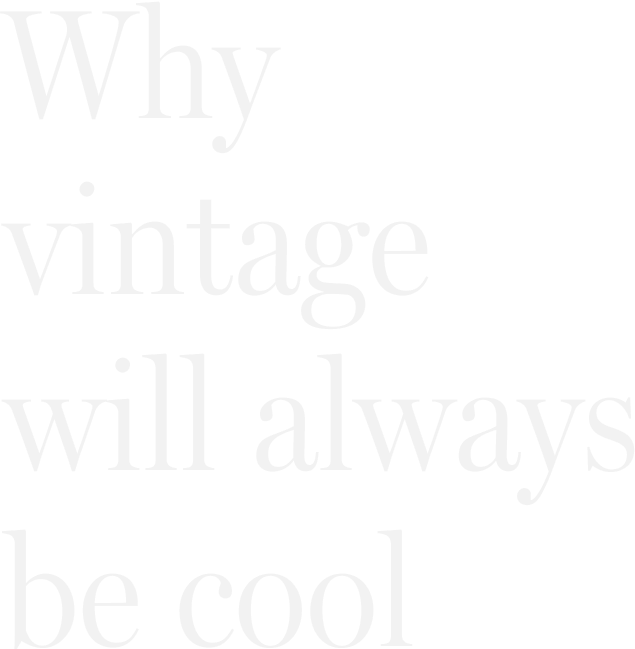 Why vintage will always be cool