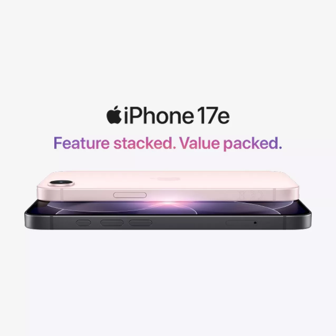 Two iPhone 17e devices, one pink and one black, stacked. Slogan: "Feature stacked. Value packed."