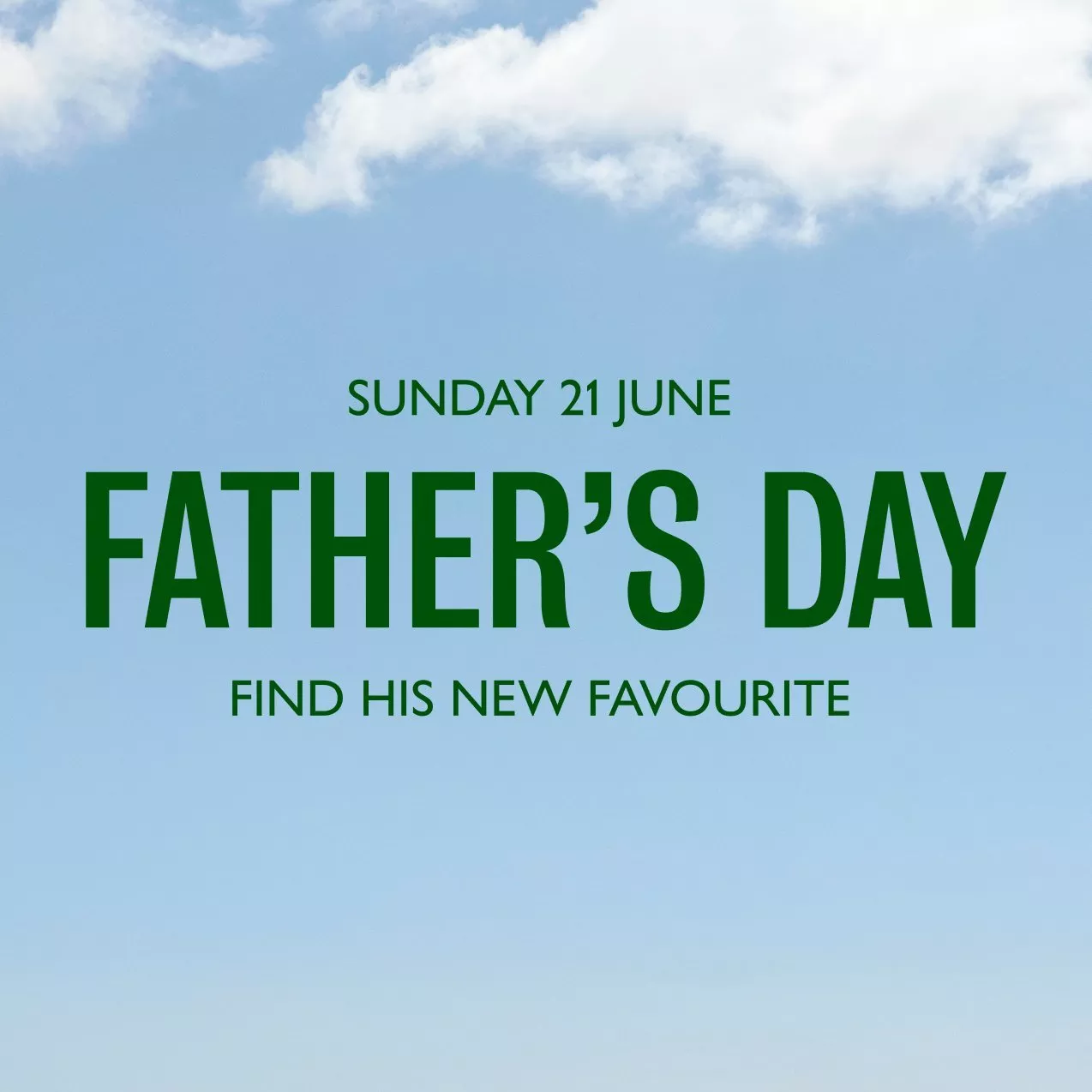 Father’s Day promotion poster, Sunday 21 June, blue sky background with “Find his new favourite” text