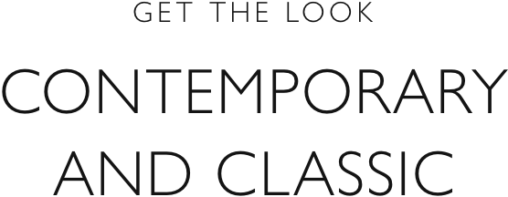 Get the look - Contemporary and classic