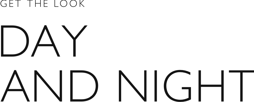 Get the look - Day and night