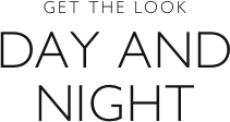 Get the look - Day and night