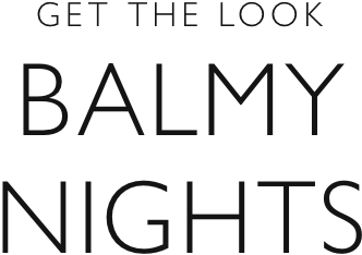 Get the look balmy nights