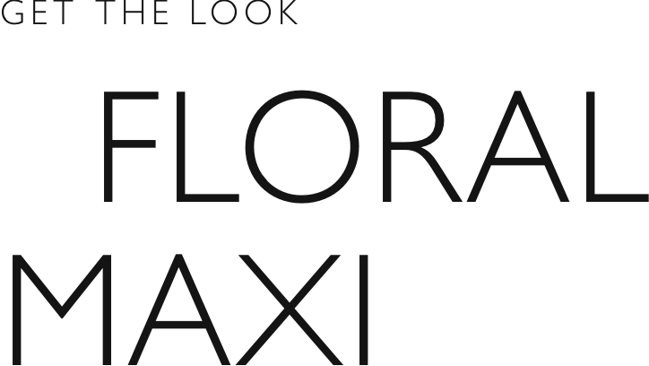 Get the look - Floral maxi