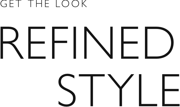 Get the look - Refined style