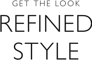 Get the look - Refined style