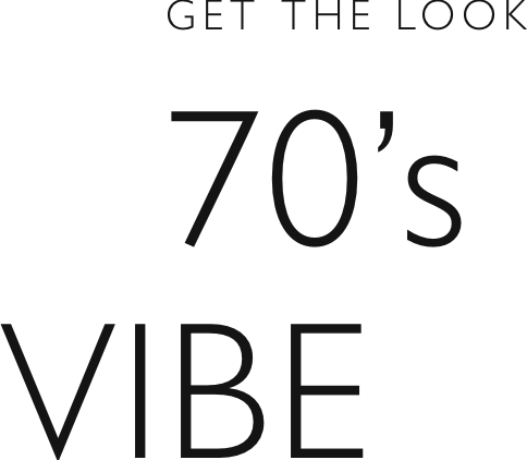 Get the look - 70’s vibe