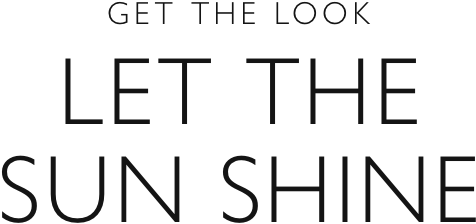 Get the look - Let the sun shine