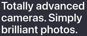 Totally advanced cameras. Simply brilliant photos.