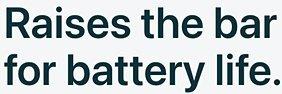 Raises the bar for battery life.