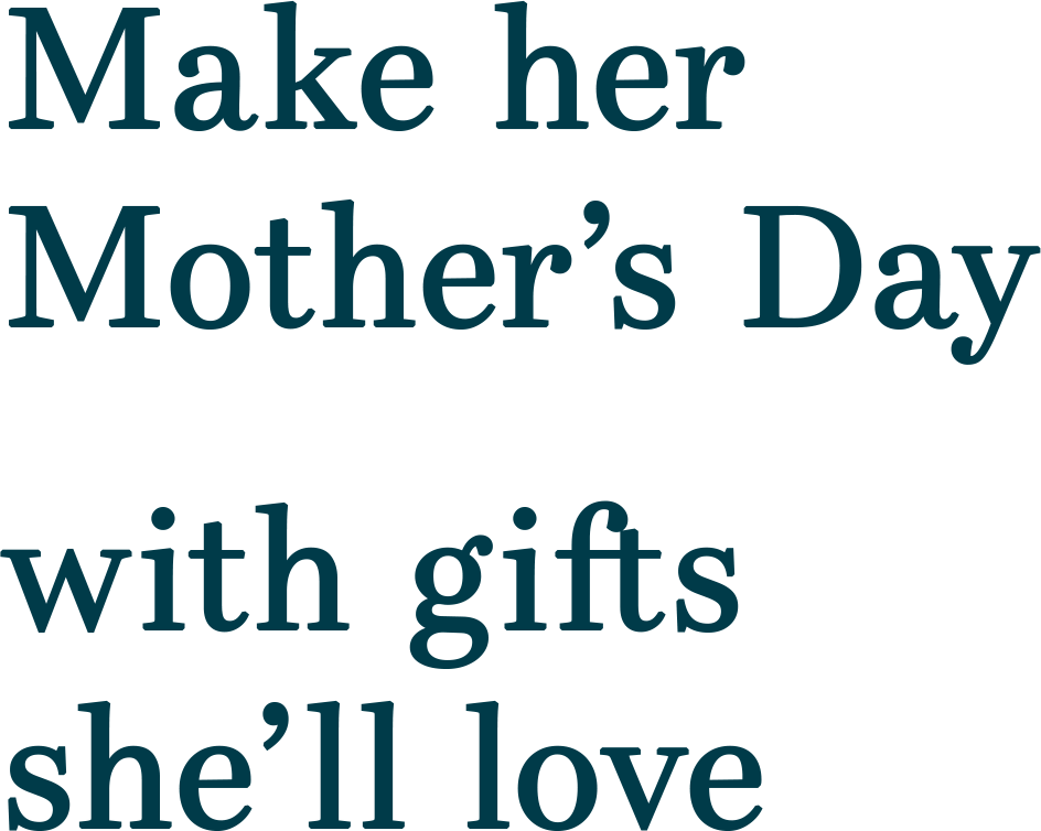 Make her Mother’s Day with gifts she’ll love