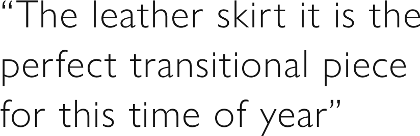 “The leather skirt it is the perfect transitional piece for this time of year”