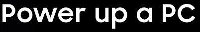 power up a PC