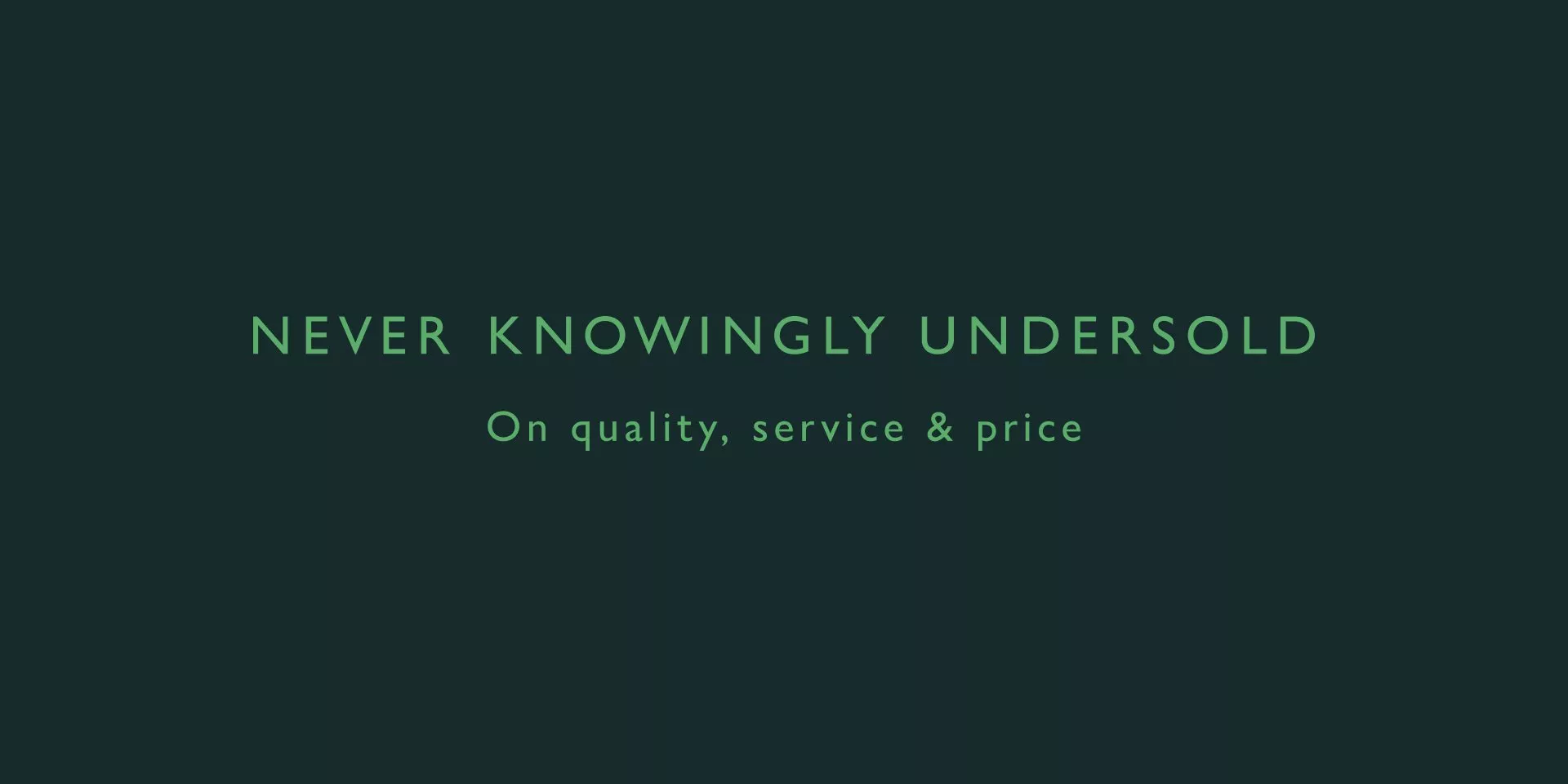 Promotional banner reading “Never knowingly undersold” and “On quality, service & price” on dark green background