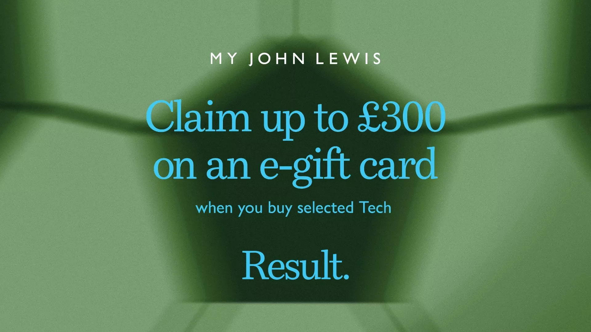 My John Lewis offer banner: claim up to £300 on an e-gift card when you buy selected tech products