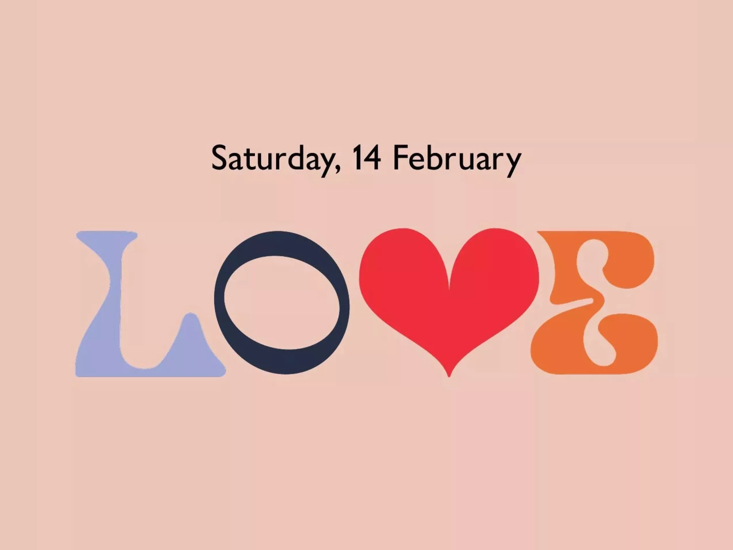 Stylised "LOVE" with heart shape, set against a peach background. Date "Saturday, 14 February" above.