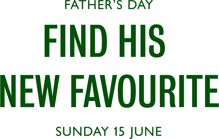 Father's Day Find his new favourite - Sunday 15 June